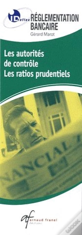 Id Réflex : Règlementation Bancaire ; Les Autorités De Contrôle, Les Ratios Prudentiels