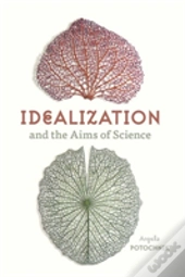 Idealization And The Aims Of Science