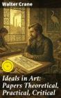 Ideals In Art: Papers Theoretical, Practical, Critical - Preview