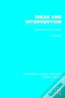 Ideas And Intervention (Rle Social Theory)