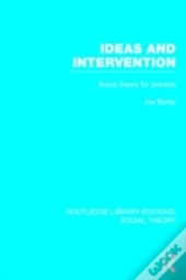 Ideas And Intervention (Rle Social Theory)