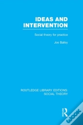 Ideas And Intervention (Rle Social Theory)