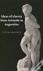 Ideas Of Slavery From Aristotle To Augustine