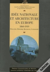 Idée Nationale Et Architecture En Europe, 1860-1919. Finlande, Hongrie, Roumanie, Catalogne