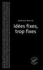Idées Fixes, Trop Fixes - Preview