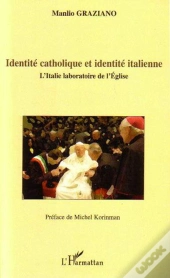 Identité Catholique Et Identité Italienne ; L'Italie Laboratoire De L'Église