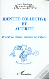 Identité Collective Et Altérité : Diversité Des Espaces / Spécificité Des Pratiques