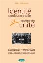 Identite Confessionnelle Et Quete De L'Unite - Catholiques Et Protestants Face A L'Exigence  Cumeniq - Preview