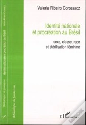 Identite Nationale Et Procreation Au Bresil ; Sexe, Classe, Race Et Sterilisation Feminine