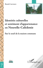 Identités Culturelles Et Sentiment D'Appartenance En Nouvelle-Calédonie ; Sur Le Seuil De La Maison Commune