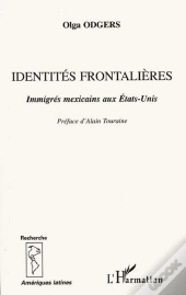 Identites Frontalieres ; Immigres Mexicains Aux Etats-Unis