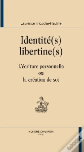 Identité(S) Libertine(S) ; L'Écriture Personnelle Ou La Création De Soi