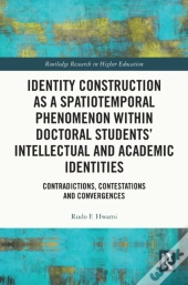 Identity Construction As A Spatiotemporal Phenomenon Within Doctoral Students' Intellectual And Academic Identities