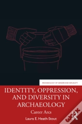 Identity, Oppression, And Diversity In Archaeology