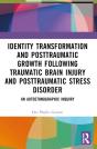 Identity Transformation And Posttraumatic Growth Following Traumatic Brain Injury And Posttraumatic Stress Disorder - Preview