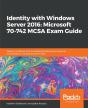 Identity With Windows Server 2016: Microsoft 70-742 Mcsa Exam Guide - Preview