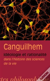 Idéologie Et Rationalité Dans L'Histoire Des Sciences De La Vie