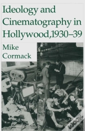 Ideology And Cinematography In Hollywood: 1930-1939