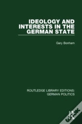 Ideology And Interests In The German State (Rle: German Politics)