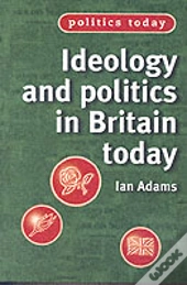 Ideology And Politics In Britain Today