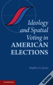 Ideology And Spatial Voting In American Elections