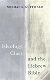 Ideology, Class, And The Hebrew Bible