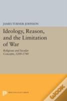 Ideology, Reason, And The Limitation Of War