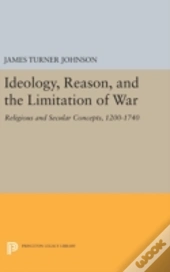 Ideology, Reason, And The Limitation Of War