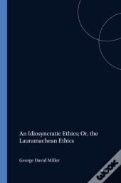 Idiosyncratic Ethics; Or, The Lauramachean Ethics