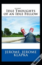Idle Thoughts Of An Idle Fellow Annotated