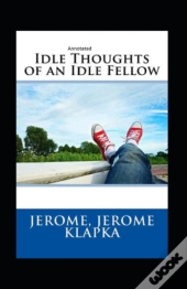 Idle Thoughts Of An Idle Fellow Annotated