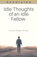 Idle Thoughts Of An Idle Fellow Annotated