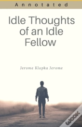 Idle Thoughts Of An Idle Fellow Annotated