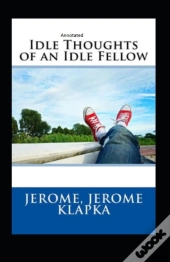 Idle Thoughts Of An Idle Fellow Annotated