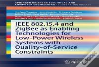 Ieee 802.15.4 And Zigbee As Enabling Technologies For Low-Power Wireless Systems With Quality-Of-Service Constraints