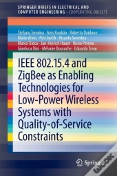 Ieee 802.15.4 And Zigbee As Enabling Technologies For Low-Power Wireless Systems With Quality-Of-Service Constraints