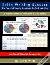 Capa do artigo Ielts Writing Success. The Essential Step By Step Guide For Task 1 Writing.  8 Practice Tests For Pie Charts & Data Tables. W/Band 9 Answer Key & On-L