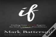 If Â€“ Trading Your If Only Regrets For God`S What If Possibilities