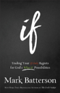 If Â€“ Trading Your If Only Regrets For God`S What If Possibilities - Preview