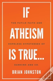 If Atheism Is True...