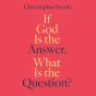 If God Is The Answer, What Is The Question? - Preview
