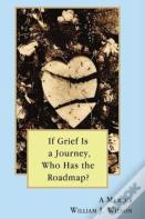 If Grief Is A Journey, Who Has The Roadmap