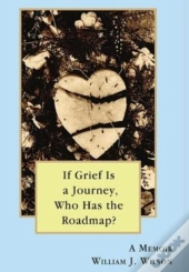 If Grief Is A Journey, Who Has The Roadmap