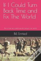 If I Could Turn Back Time And Fix The World
