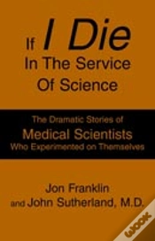 Capa do artigo If I Die In The Service Of Science:The Dramatic Stories Of Medical Scientists Who Experimented On Themselves