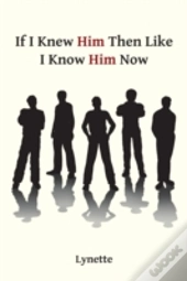 If I Knew Him Then Like I Know Him Now