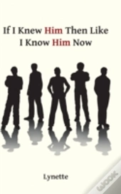 If I Knew Him Then Like I Know Him Now