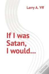 If I Was Satan, I Would...