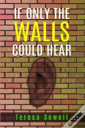 If Only The Walls Could Hear