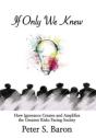 If Only We Knew: How Ignorance Creates A - Preview
